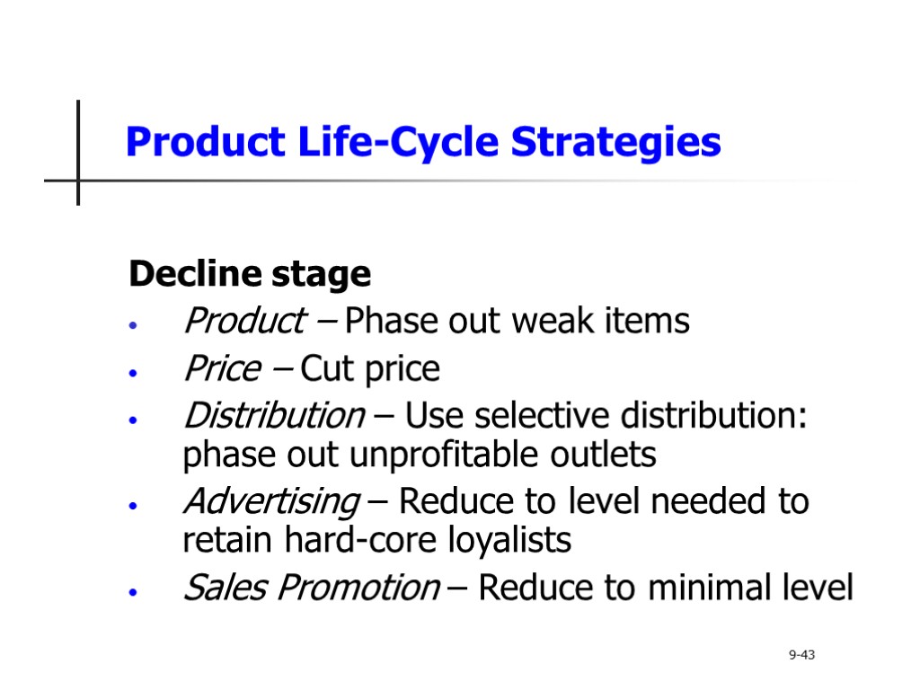 Product Life-Cycle Strategies Decline stage Product – Phase out weak items Price – Cut